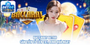 Baccarat BET88 - Săn Tiền Tỷ Liền Tay, Rinh Quà Ngay