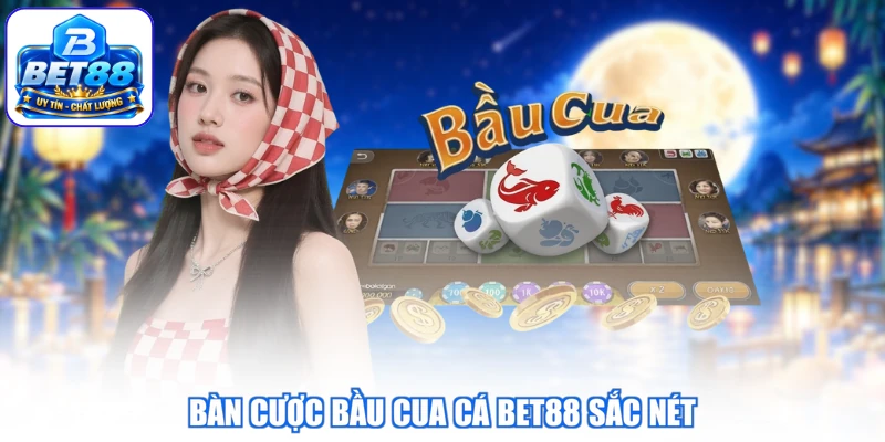 Bàn cược Bầu cua cá BET88 sắc nét