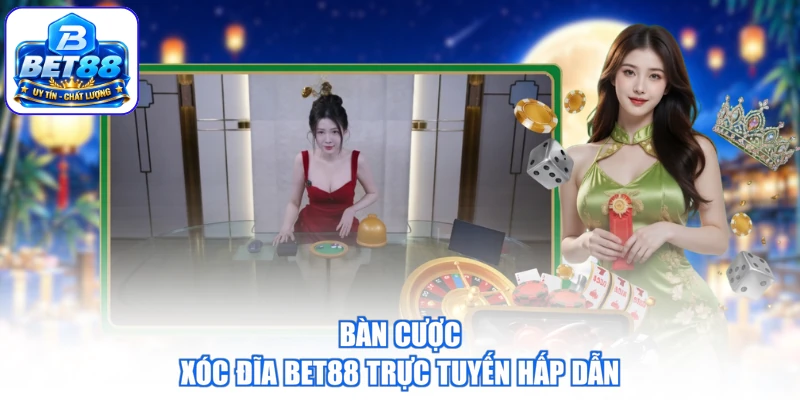 Bàn cược xóc đĩa BET88 trực tuyến hấp dẫn
