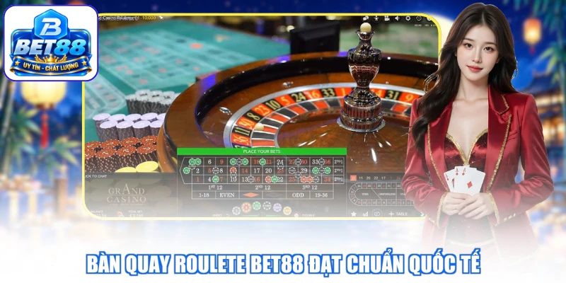 Bàn quay Roulete BET88 đạt chuẩn quốc tế