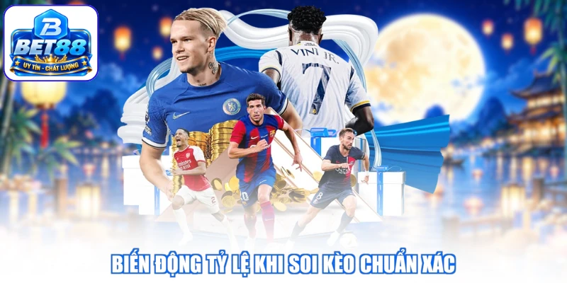 Biến động tỷ lệ khi soi kèo chuẩn xác