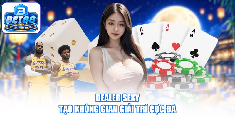 Dealer sexy BET88 tạo không gian giải trí cực đã