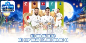 Kèo Nhà Cái BET88 - Bắt Nhịp Thăng Hoa, Rinh Quà Bao La