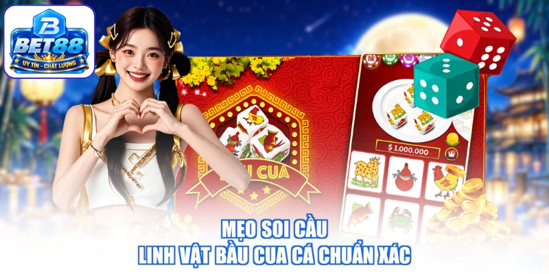 Mẹo soi cầu linh vật Bầu cua cá chuẩn xác