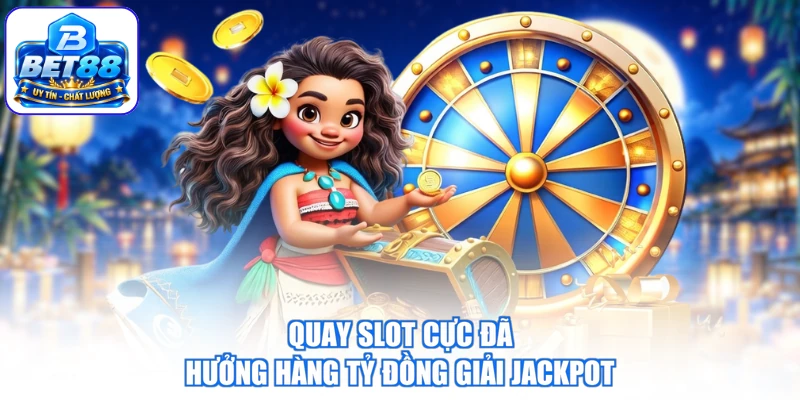 Quay slot cực đã hưởng hàng tỷ đồng giải jackpot BET88