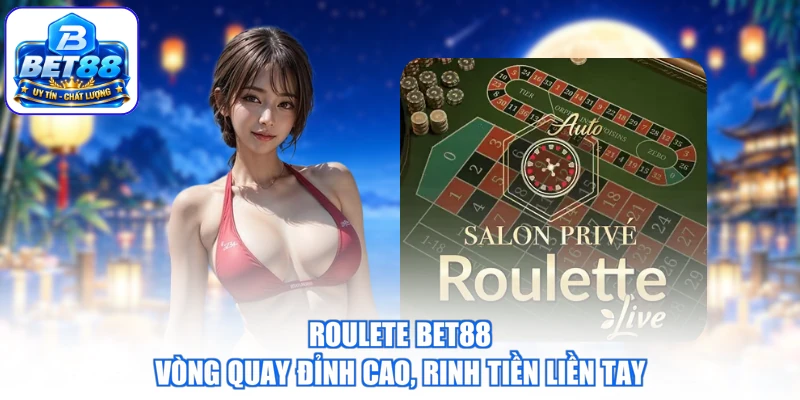 Roulete BET88 - Vòng Quay Đỉnh Cao, Rinh Tiền Liền Tay