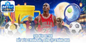 Soi Kèo BET88 - Bắt Kèo Chuẩn Xác, Đón Lộc Thăng Hoa